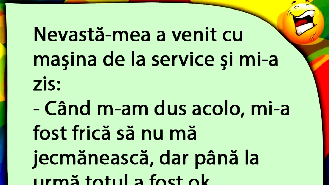 BANCUL ZILEI | Nevasta a venit cu mașina de la service