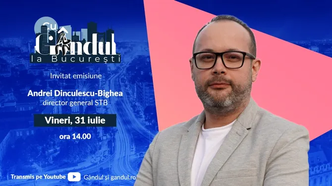 „Cu Gândul la București” începe vineri, 31 iulie, de la ora 14.00. Invitat: Andrei Dinculescu-Bighea, director general STB