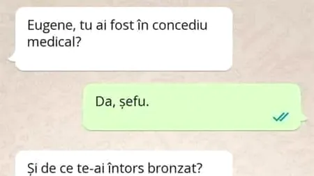 BANCUL ZILEI | „Eugene, tu ai fost în concediu medical?”