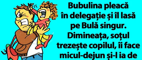 BANC | Bulă rămâne singur cu copilul, după ce Bubulina pleacă în delegație