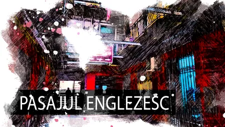 VIDEO Pasajul Englez, o bucată de istorie (DOCUMENTAR)