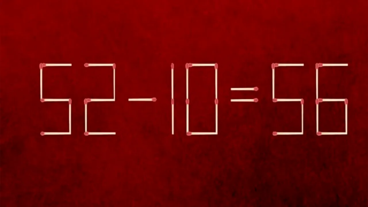 Test IQ exclusiv pentru genii | Corectați 52 - 10 = 56, mutând 2 bețe de chibrit