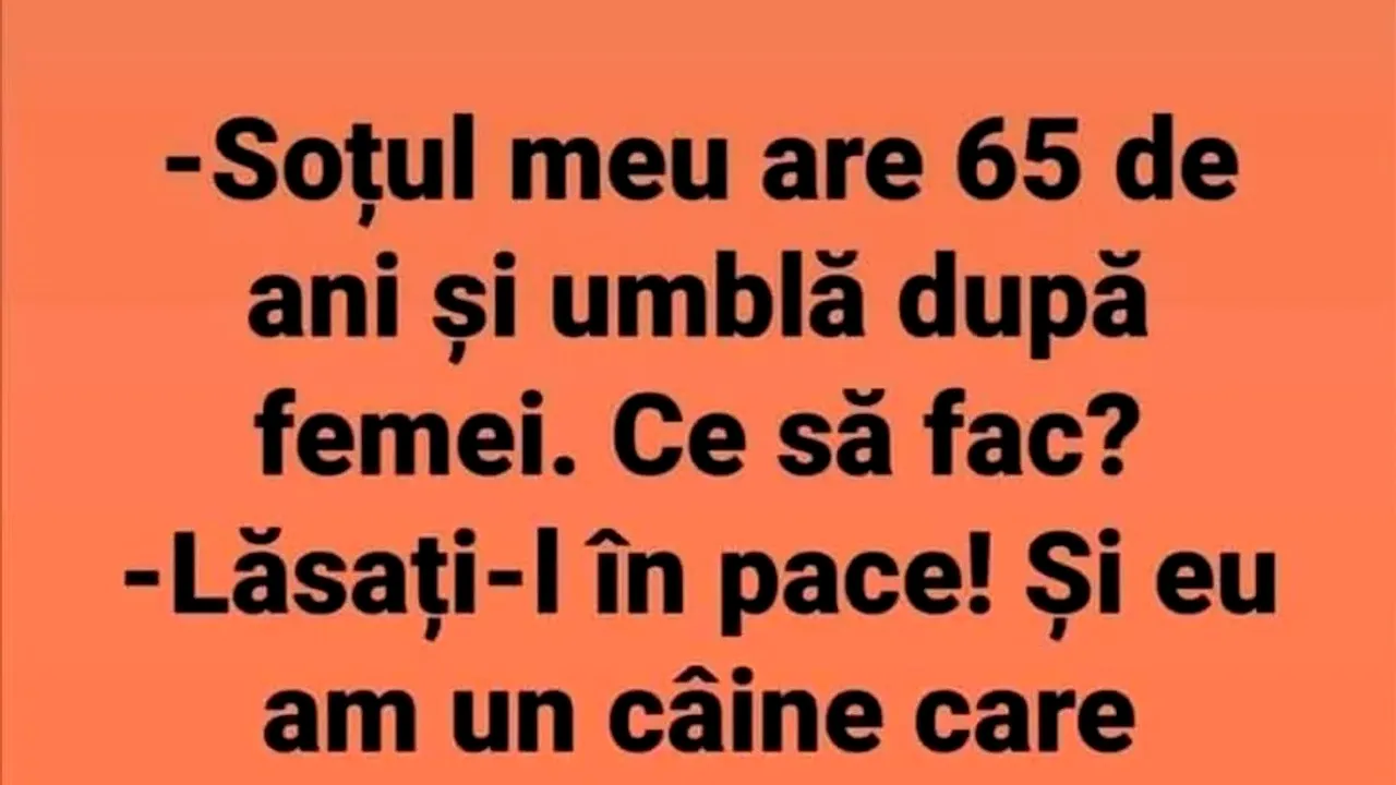 BANC | „Soțul meu are 65 de ani și umblă după femei”