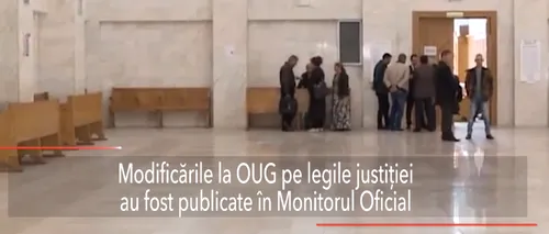 Modificările la OUG pe legile JUSTIȚIEI, publicate în Monitorul Oficial