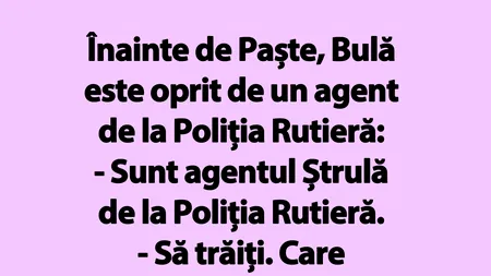 BANC | Înainte de Paște, Bulă este oprit de un agent de la Poliția Rutieră
