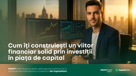 (P) Cum îți construiești un viitor financiar solid prin investiții în piața de capital