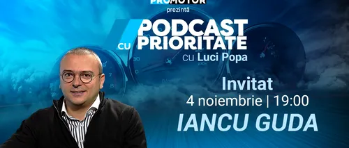 Sâmbătă, 4 noiembrie, ora 19:00, apare „Podcast cu Prioritate” #19. Invitat: Iancu Guda