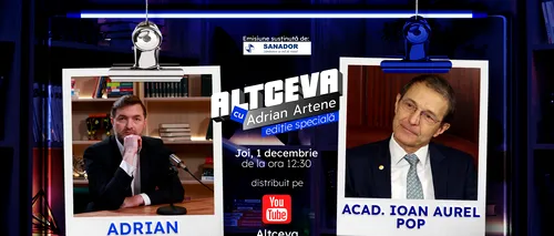 Președintele Academiei Române, Ioan Aurel Pop, este invitat la podcastul ALTCEVA cu Adrian Artene (ediție specială de 1 Decembrie)