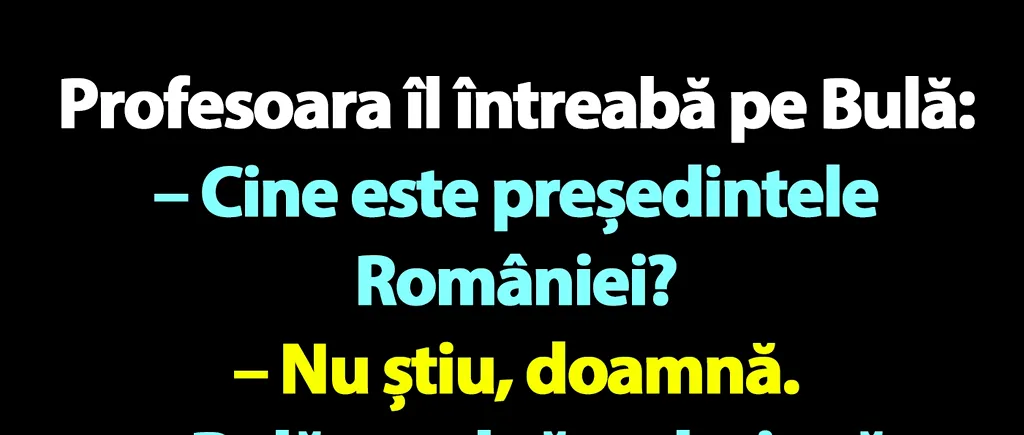 BANC | Profesoara îl întreabă pe Bulă: Cine este președintele României?