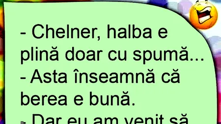 Bancul de marți | „Chelner, halba e plină cu spumă”
