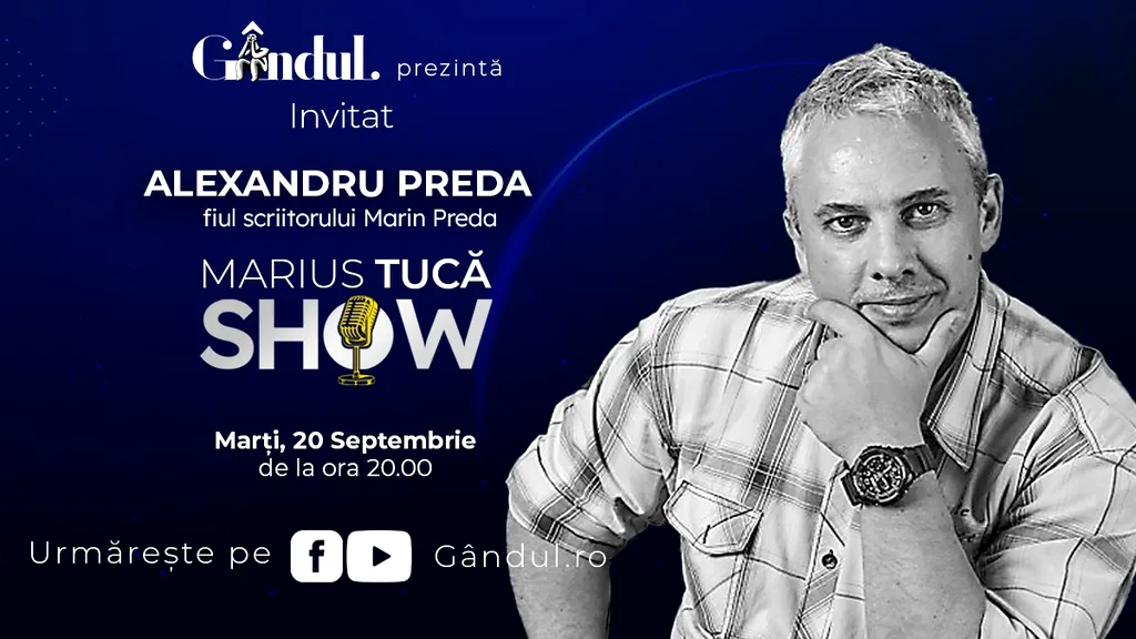 Marius Tucă Show începe marți, 20 septembrie de la ora 20.00, live pe gândul.ro. Invitat, Alexandru Preda, fiul scriitorului Marin Preda
