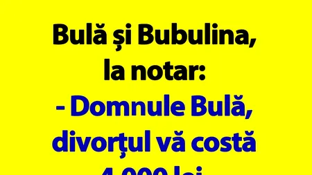 BANC | „Domnule Bulă, vă costă divorțul vă costă 4.000 lei”