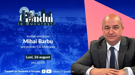 „Cu Gândul la București” începe luni, 26 august, de la ora 20.00. Invitat: Mihai Barbu