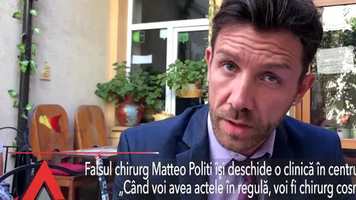 Matteo Politi și noua sa clinică: Când voi avea actele în regulă, voi fi chirurg cosmetician