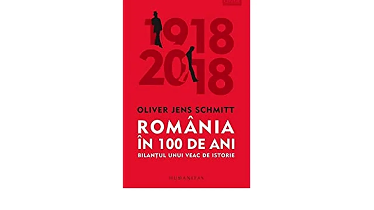 Recomandare de carte. „România în 100 de ani. Bilanţul unui veac de istorie” de Oliver Jens Schmitt, ,,o constatare dureroasă pentru români”