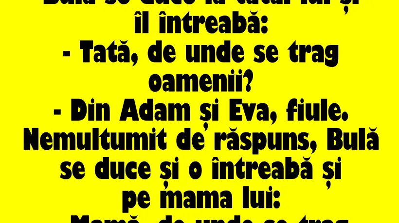 BANCUL ZILEI | Bulă îl întrebă pe tatăl lui: „De unde se trag oamenii?