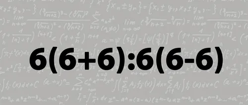 Test de inteligență matematică de rezolvat în 10 secunde | Cât face 6(6+6):6(6-6)?