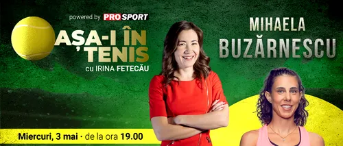 Mihaela Buzărnescu e invitata Irinei Fetecău la „Așa-i în tenis”! Dezvăluirile spectaculoase în noua emisiune ProSport