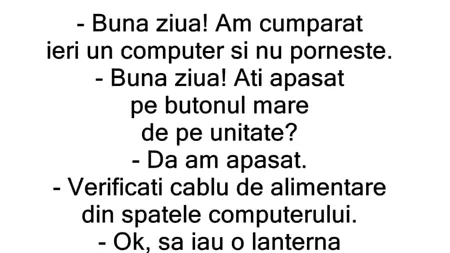 BANCUL ZILEI | „Am cumpărat ieri un computer și nu pornește!”