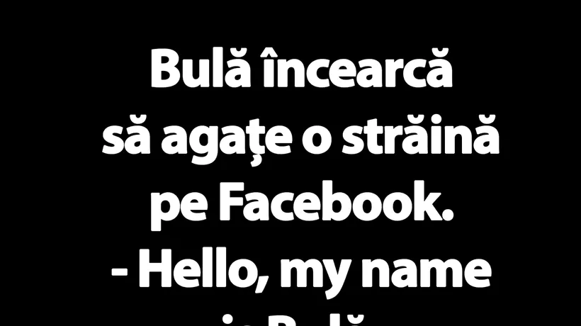 BANC | Bulă încearcă să agațe o străină pe Facebook