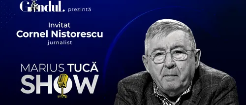 „Marius Tucă Show” începe marți, 8 august, de la ora 20.00, live pe gândul.ro. Invitat: Cornel Nistorescu