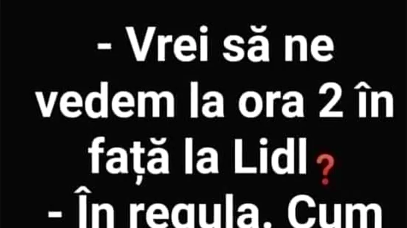 Bancul de joi | Vrei să ne vedem la ora 14:00 în față la LIDL?