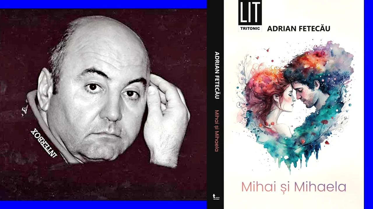 Adrian Fetecău lansează volumul „Mihai și Mihaela”: „Un roman pentru toți cei care (încă mai) cred că dragostea nu a murit”