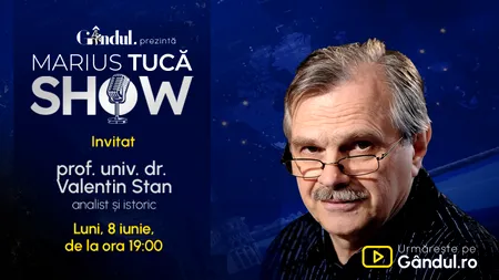 Marius Tucă Show începe luni, 8 iunie, de la ora 19.00, pe Gândul. Invitat: prof. univ. dr. Valentin Stan