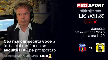 Ilie Dobre comentează LIVE pe ProSport.ro meciul Steaua - Ceahlăul Piatra Neamț, sâmbătă, 29 noiembrie 2025, de la ora 11.00