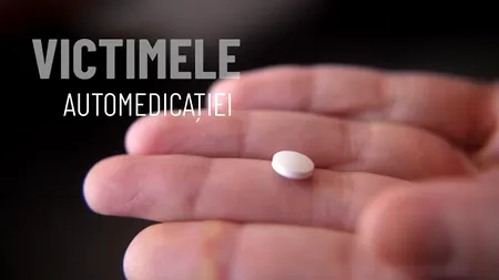 VIDEO | Victimele automedicației (REPORTAJ)