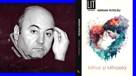 Adrian Fetecău lansează volumul „Mihai și Mihaela”: „Un roman pentru toți cei care (încă mai) cred că dragostea nu a murit”