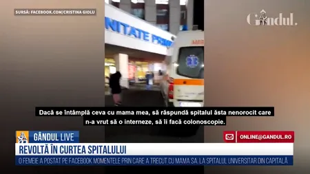 GÂNDUL LIVE. Strigătul disperat al unei fiice, la Spitalul Universitar din Capitală! „Murim cu zile, domnilor!”