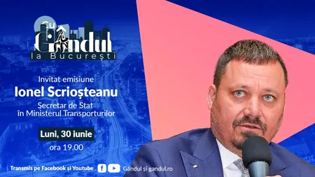 ‘’Cu Gândul la București’’ începe luni, 30 iunie, de la ora 19.00. Invitat: Ionel Scrioșteanu