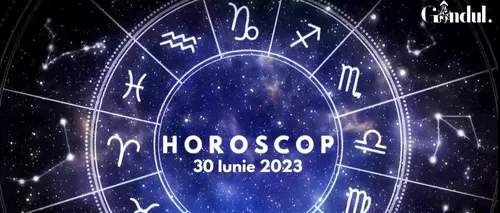 VIDEO | Horoscop zilnic vineri, 30 iunie 2023. Unii nativi se pot pregăti de un drum, mai pe seară