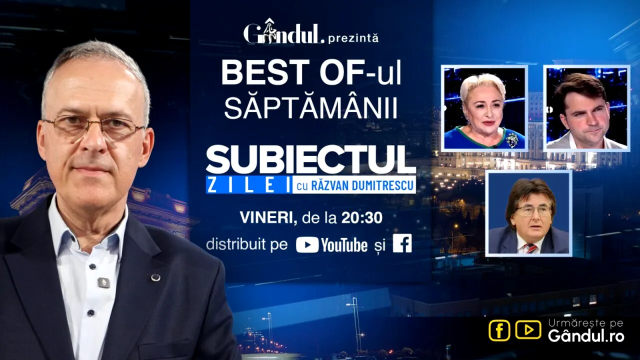Gândul prezintă Best Of „Subiectul Zilei cu Răzvan Dumitrescu”. Vineri, 21 august, de la ora 20.30