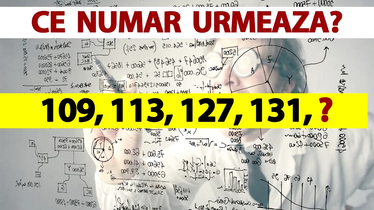 Test IQ pentru genii | Care e al cincilea număr din această serie: 109, 113, 127, 131?