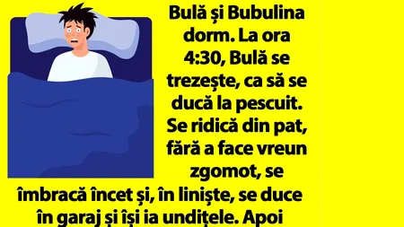 BANC | Bulă se trezește la 4:30, ca să se ducă la pescuit