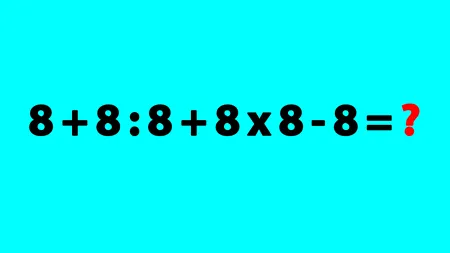 Test de inteligență | Calculați 8 + 8 : 8 + 8 x 8 - 8 = ?
