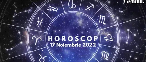 VIDEO | Horoscop joi, 17 noiembrie 2022. Lista zodiilor care se bazează pe precauție