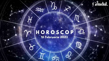 VIDEO | Horoscop joi, 16 februarie 2023. Unii nativi au tendința de a face mici excese, astăzi