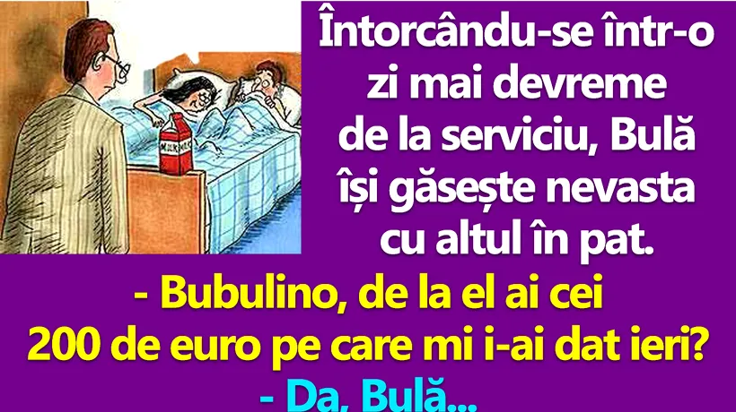 BANC | Bulă își găsește nevasta cu altul în pat: „De la el ai cei 200 de euro?