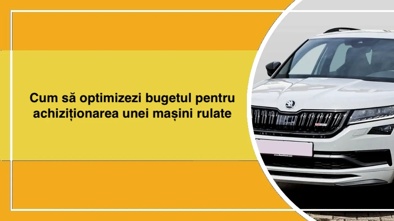 Cum să optimizezi bugetul pentru achiziționarea unei mașini rulate