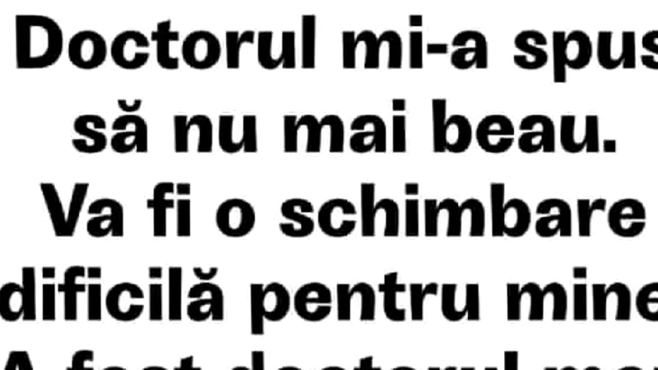 Bancul de dumincă. „Doctorul mi-a spus să nu mai beau!”