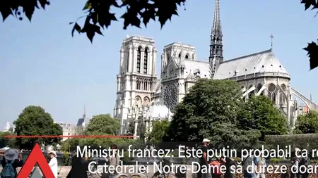 Ministru francez: E puțin probabil ca restaurarea Catedralei Notre-Dame să dureze doar cinci ani
