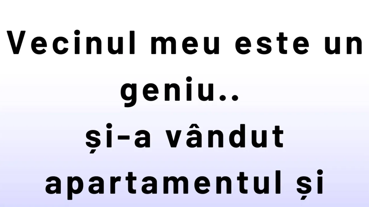 Bancul de miercuri | „Vecinul meu este un geniu”