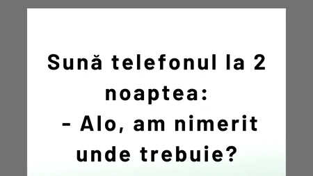 BANCUL ZILEI | Sună telefonul la ora 2 noaptea