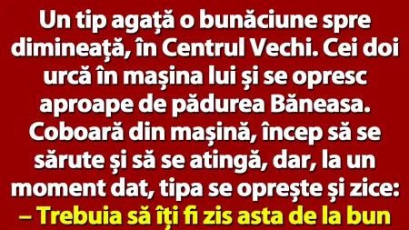 BANCUL ZILEI | Un tip agață o bunăciune spre dimineață, în Centrul Vechi
