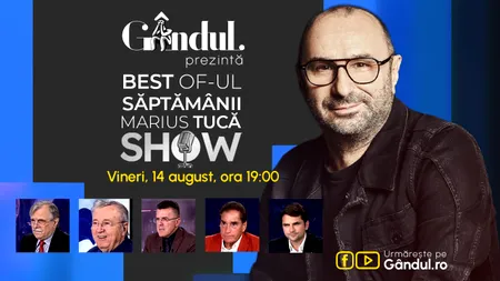 Gândul prezintă Best of Marius Tucă Show - vineri, 14 august, de la ora 19.00