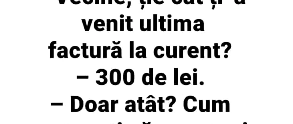 Bancul zilei | Vecine, ție cât ți-a venit factura la curent?