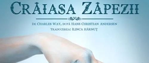 Spectacolul Crăiasa Zăpezii, în premieră, pe 18 noiembrie, la Teatrul Excelsior din București